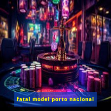 fatal model porto nacional